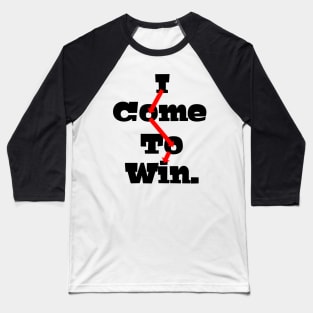 I COME TO WIN Baseball T-Shirt